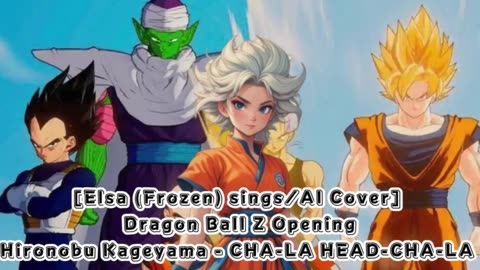 [Elsa (Frozen) sings/AI Cover] Dragon Ball Z Opening Hironobu Kageyama - CHA- LA-HEAD-CHA-LA