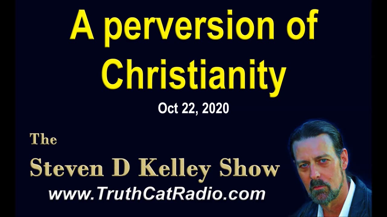 A Perversion of Chritianity, The Steven D Kelley Show Oct-22-2020