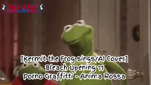 [Kermit the Frog sings/AI Cover] Bleach Opening 11 Porno Graffitti - Anima Rossa (アニマロッサ)