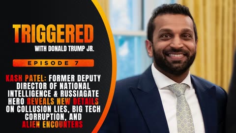 Kash Patel On Collusion Lies, Big Tech Corruption, and Alien Encounters | TRIGGERED Ep. 7