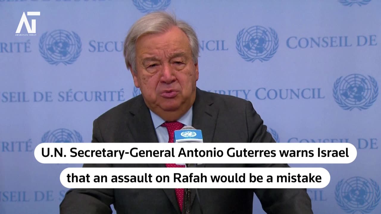 UN Chief Warns Against Rafah Assault Calls for Israel Hamas Truce | Amaravati Today