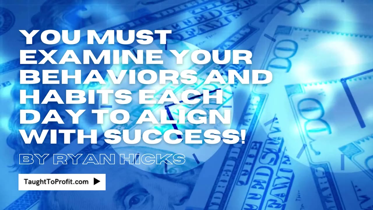 You Must Examine Your Behaviors And Habits Each Day To Align With Success!