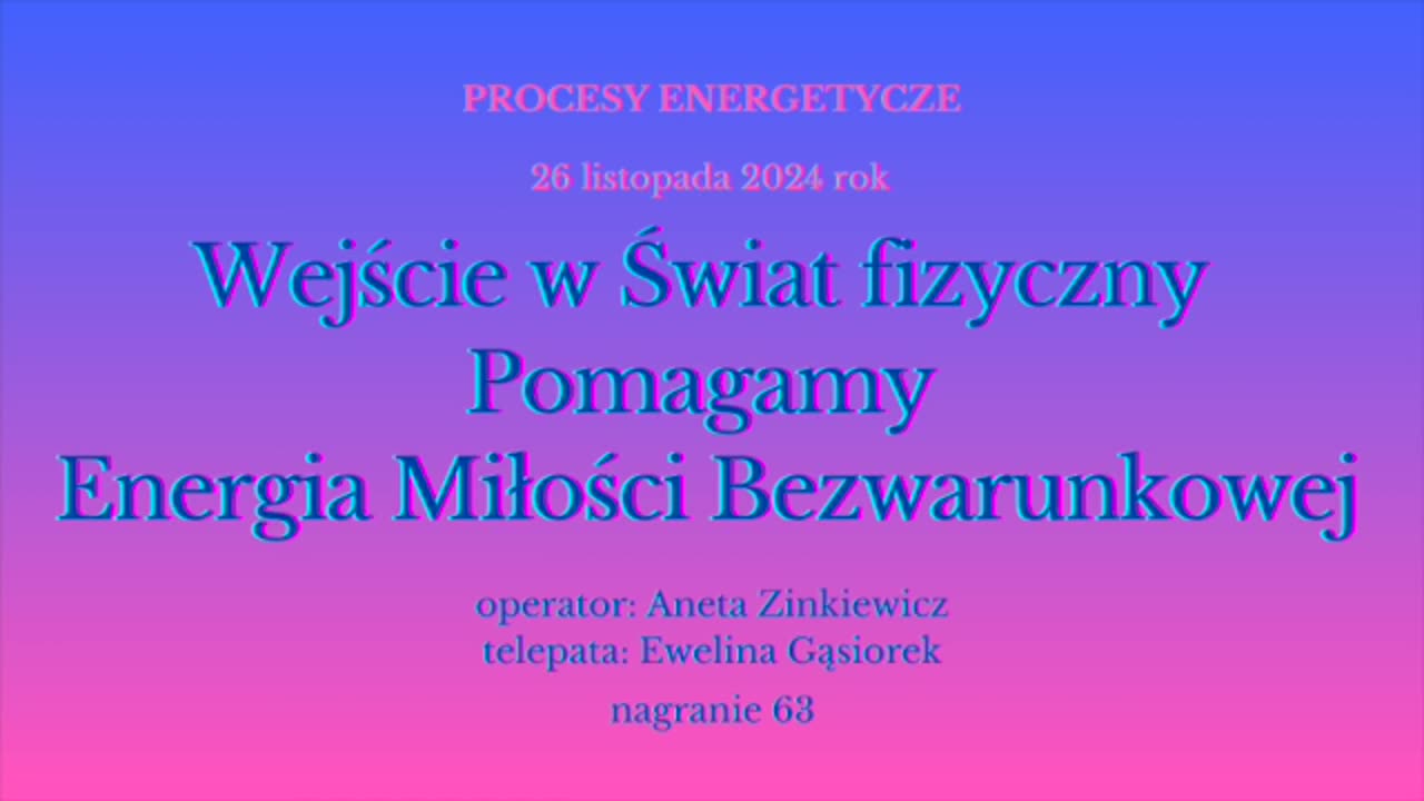 63 Wejście w Świat fizyczny Pomagamy Energia Miłości Bezwarunkowej Aneta i Ewelina