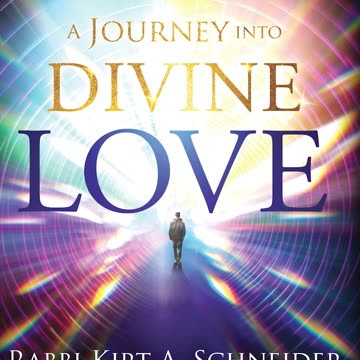 A Journey Into Divine Love - Rabbi Kirt Schneider