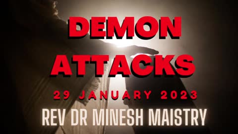 DEMON ATTACKS (Sermon: 29 January 2022) - Rev Dr Minesh Maistry