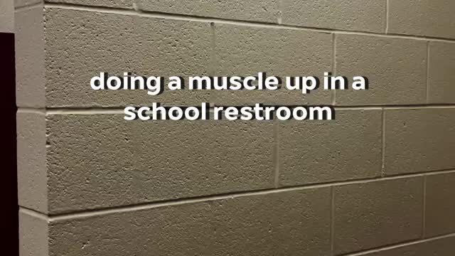 doing muscle up in a school restroom