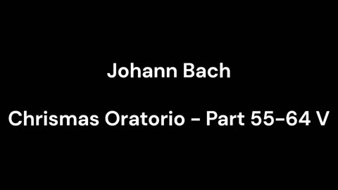 Chrismas Oratorio - Part 55-64 V