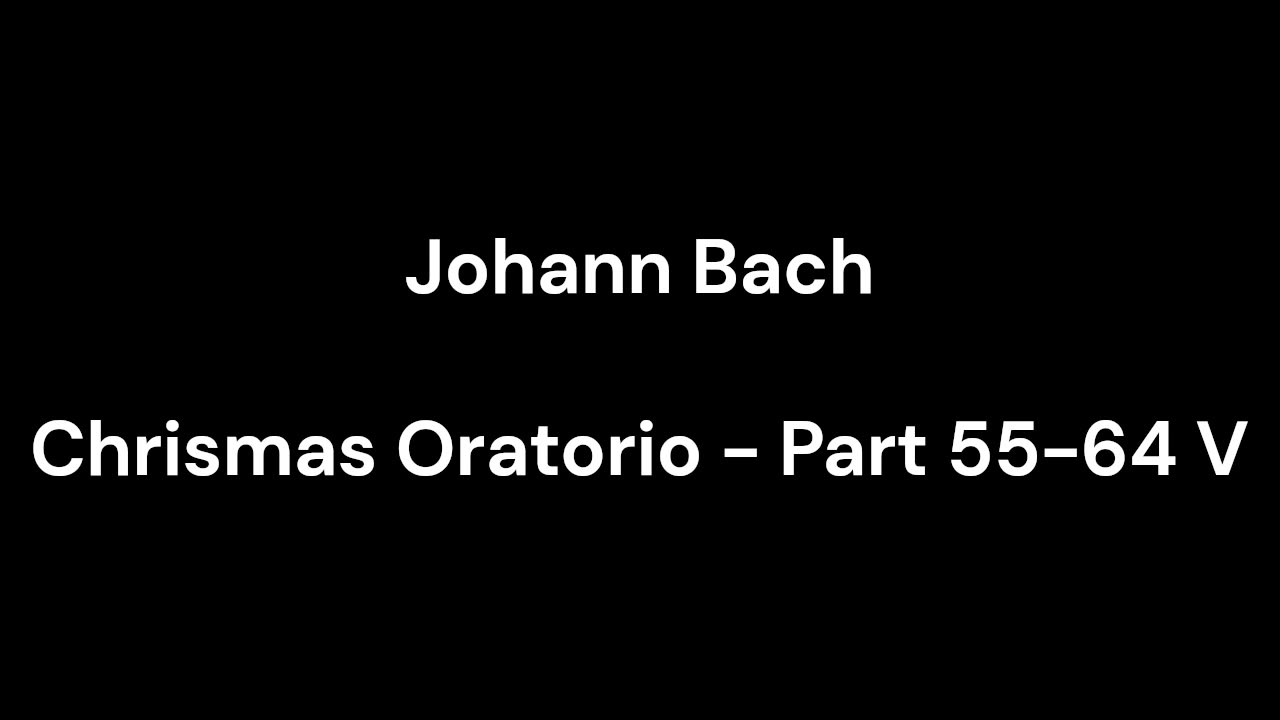 Chrismas Oratorio - Part 55-64 V