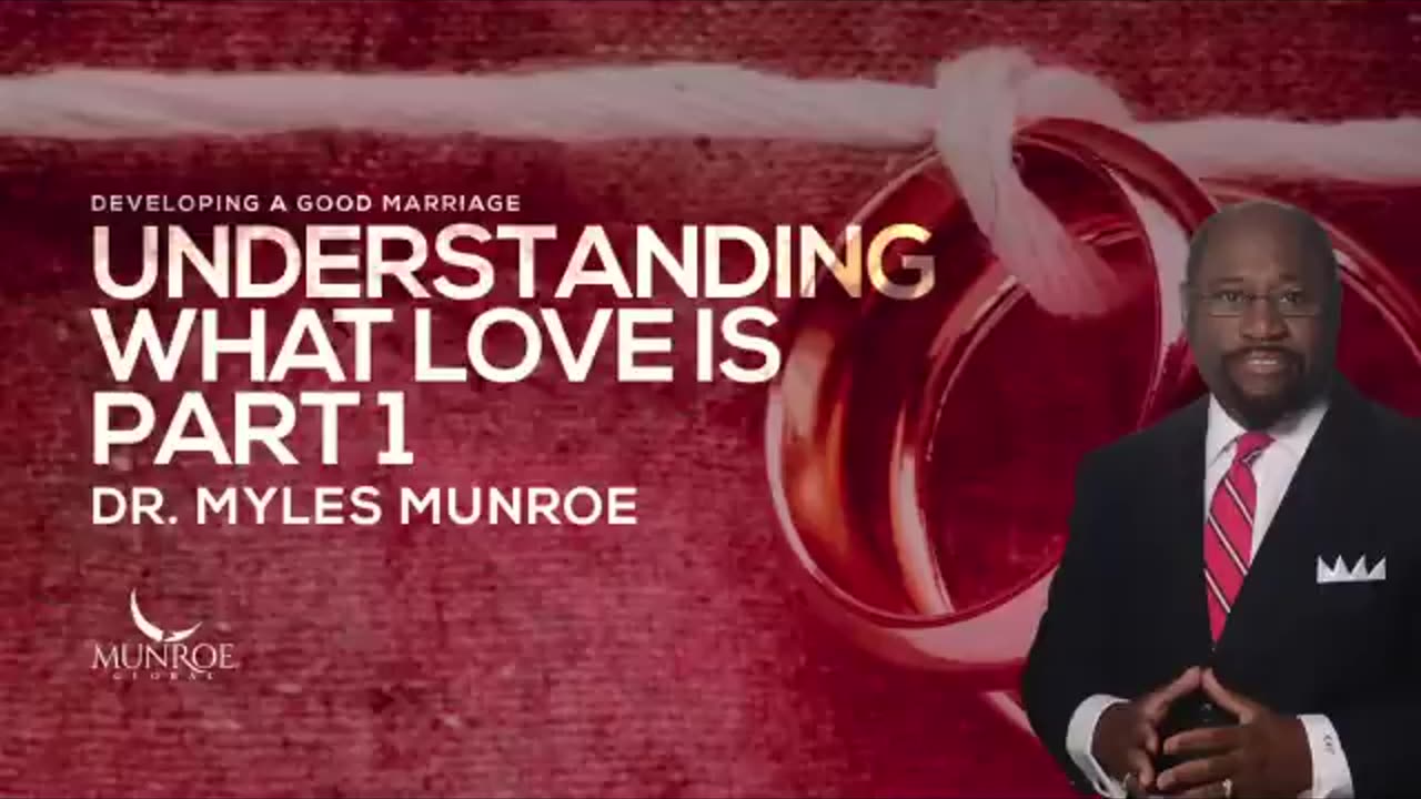 Understanding What Love Is Part 1 - Dr. Myles Munroe