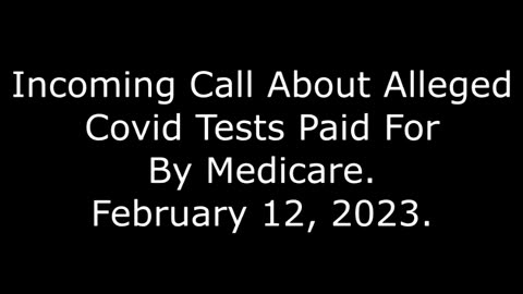 Incoming Call About Alleged Covid Tests Paid For By Medicare: 2/12/23