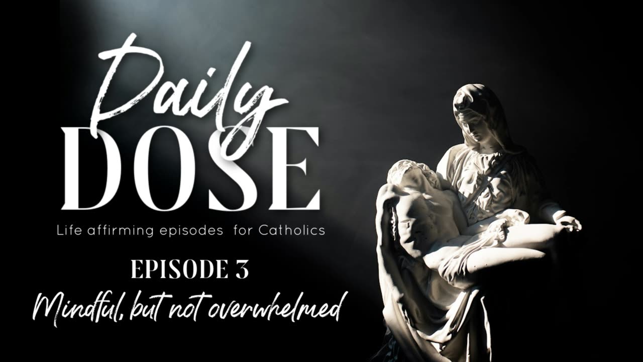 Daily Dose Episode 3: Mindful, but not Overwhelmed