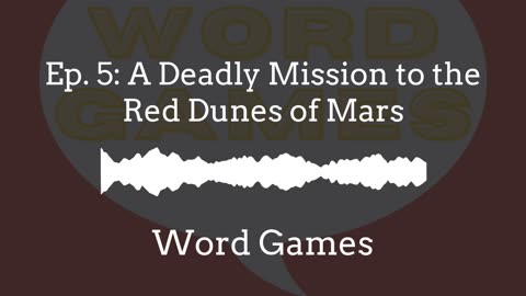 Word Games Ep. 5: A Deadly Mission to the Red Dunes of Mars