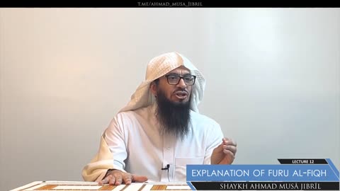12 | Explanation of Furū' Al-Fiqh | Shaykh Ahmad Musā Jibrīl (حفظه الله)