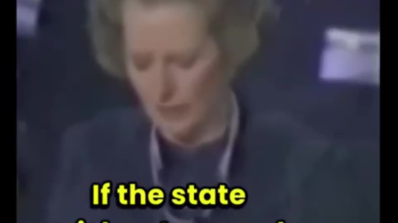 Margaret Thatcher “The State Has No Money, Except the People’s Earnings”