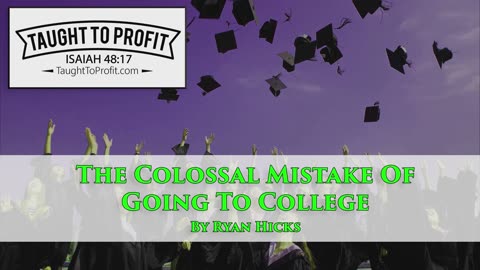The Colossal Mistake Of Going To College!