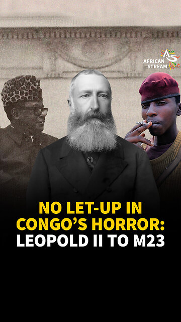 NO LET-UP IN CONGO’S HORROR: LEOPOLD II TO M23