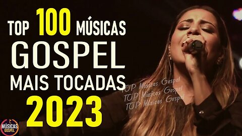 Louvores de Adoração 2023 - Top 100 Músicas Gospel Mais Tocadas 2023