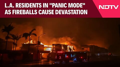 LA Fire | Los Angeles Residents In "Panic Mode" As Fireballs Cause Devastation