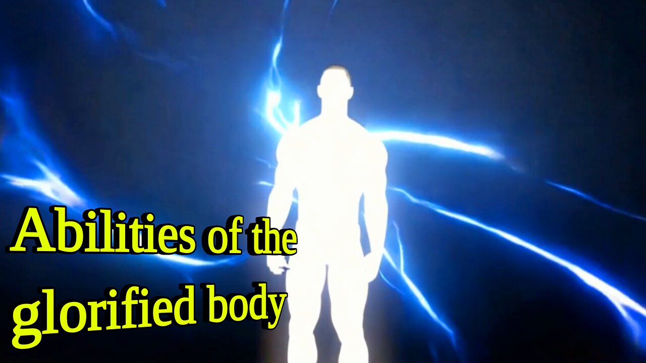 The abilities of the glorified body