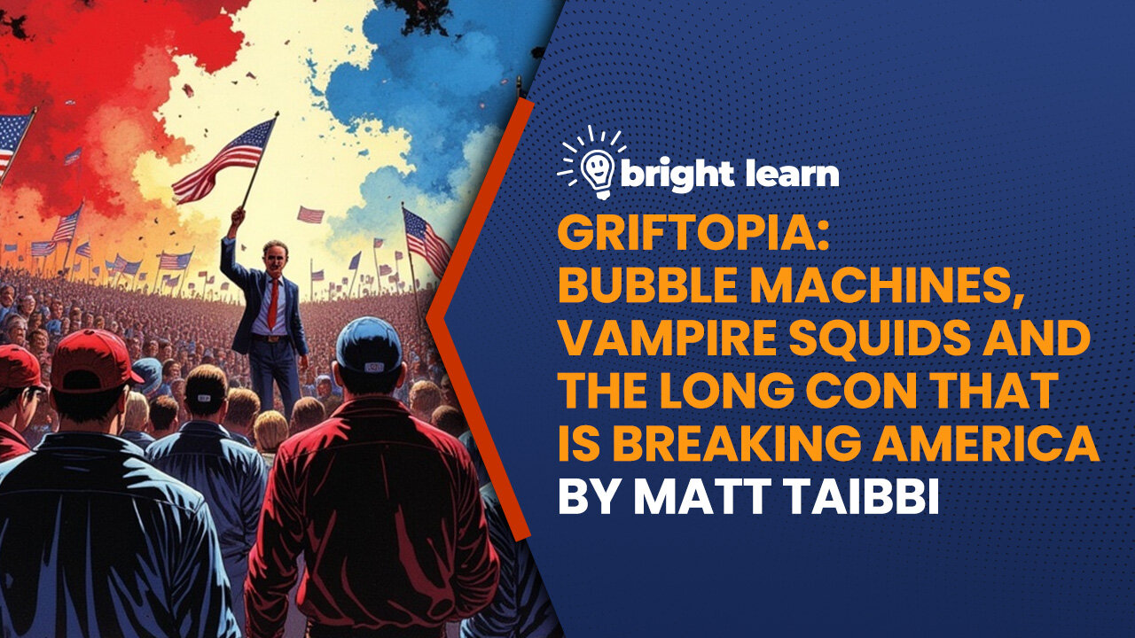 BrightLearn - Griftopia: Bubble Machines, Vampire Squids and the Long Con that is Breaking America by Matt Taibbi