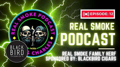 Episode 12: Real Smoke Family Herf