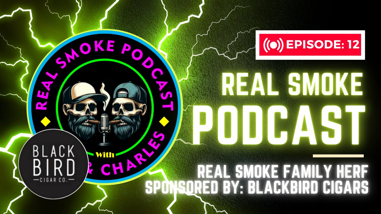 Episode 12: Real Smoke Family Herf