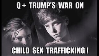 Q+ TRUMP EarthAllance : WAR ON CHILD SEX TRAFFICKING! THE WORLDWIDE COVERT MILITARY STING OPERATION