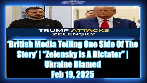 ‘British Media Telling One Side Of The Story’ “Zelensky Is A Dictator” Ukraine Blamed