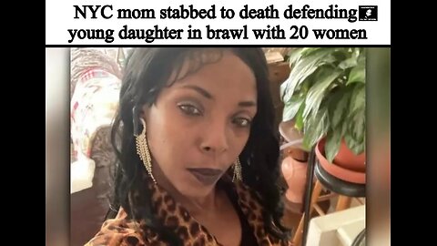 NYC mom stabbed to death defending young daughter in brawl with 20 women #ericjaystreetnews