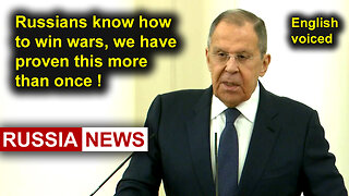 Russians know how to win wars, we have proven this more than once! Lavrov