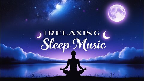 🌙 Relaxing Sleep Music 🎶 Deep Sleeping & Meditation Music for Stress Relief