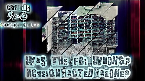 Cryptids & Conspiracies! Episode 32: Was the FBI Wrong? McVeigh Acted Alone?