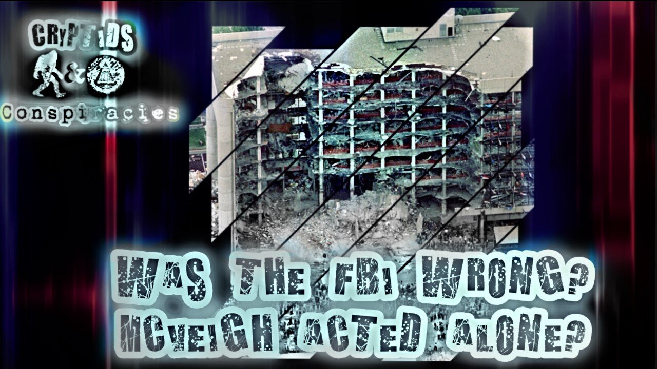 Cryptids & Conspiracies! Episode 32: Was the FBI Wrong? McVeigh Acted Alone?