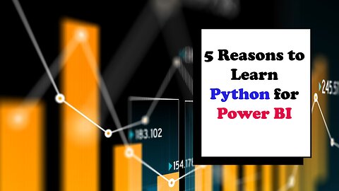 Top 5 Reasons Why Every Power BI Developer Should Learn Python