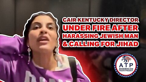 CAIR KENTUCKY DIRECTOR UNDER FIRE AFTER HARASSING JEWISH MAN & CALLING FOR JIHAD