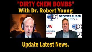 "DIRTY CHEM BOMBS" With Dr. Robert Young - Update Latest News.