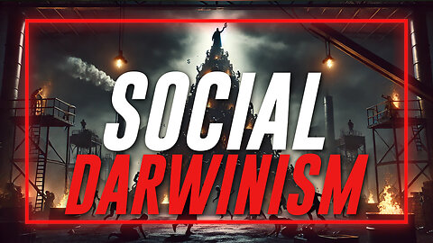 KEY HISTORY: Learn Why The Philosophy Of Social Darwinism Is The Guiding Doctrine Of The Globalists