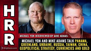 Michael Yon Panama, Greenland, Ukraine, Russia, Geopolitical Strategy, Currencies & GOLD