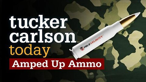 Tucker Carlson Today | Amped Up Ammo