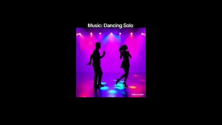 Music: Dancing Solo