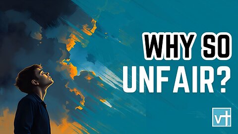 Why Is the World So Unfair? God’s Answer Revealed