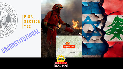 FISA 702 UNCONSTITUTIONAL | New Los Angeles Fire | Israel: 30 More Days in Lebanon | Mornin' EXTRA