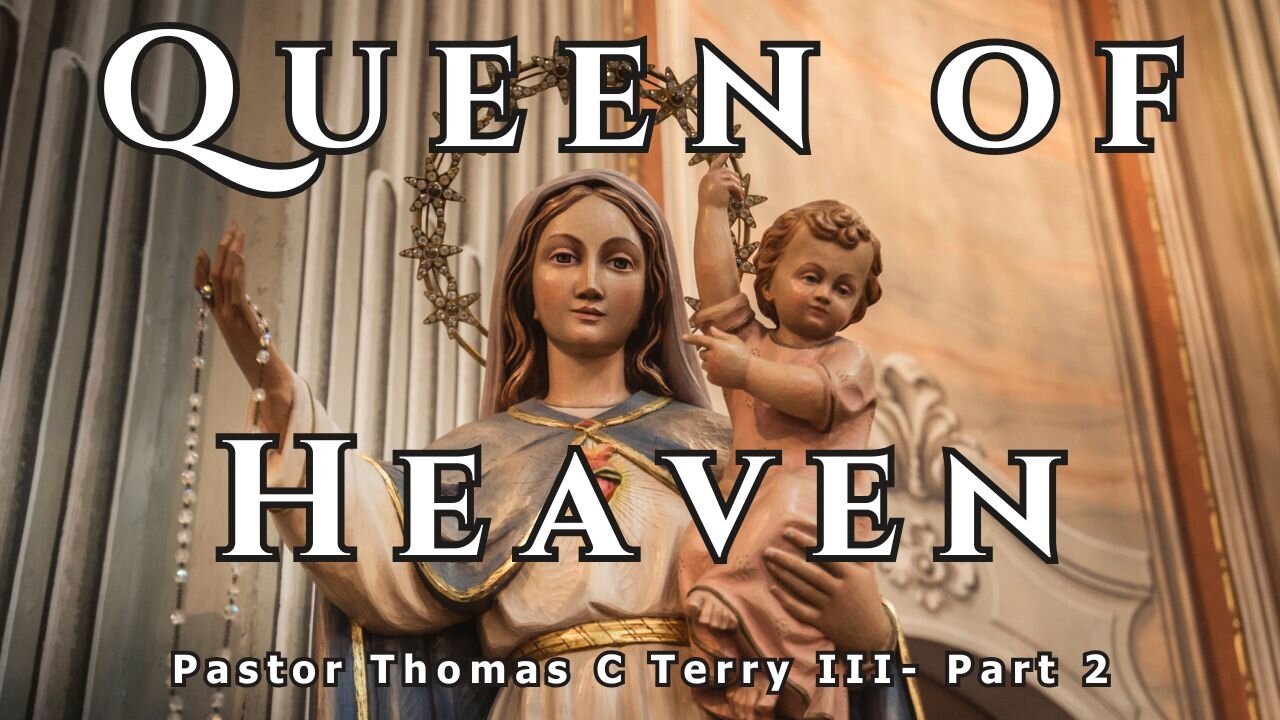 Queen of Heaven (Part 2) - Pastor Thomas Terry - 1/8/25