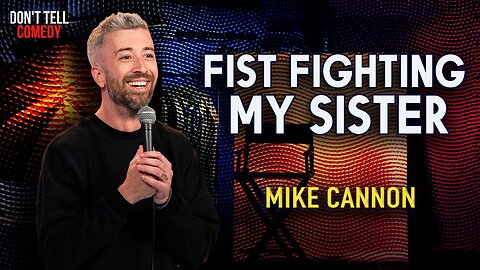 Fist Fighting My Sister | Mike Cannon | Stand Up Comedy