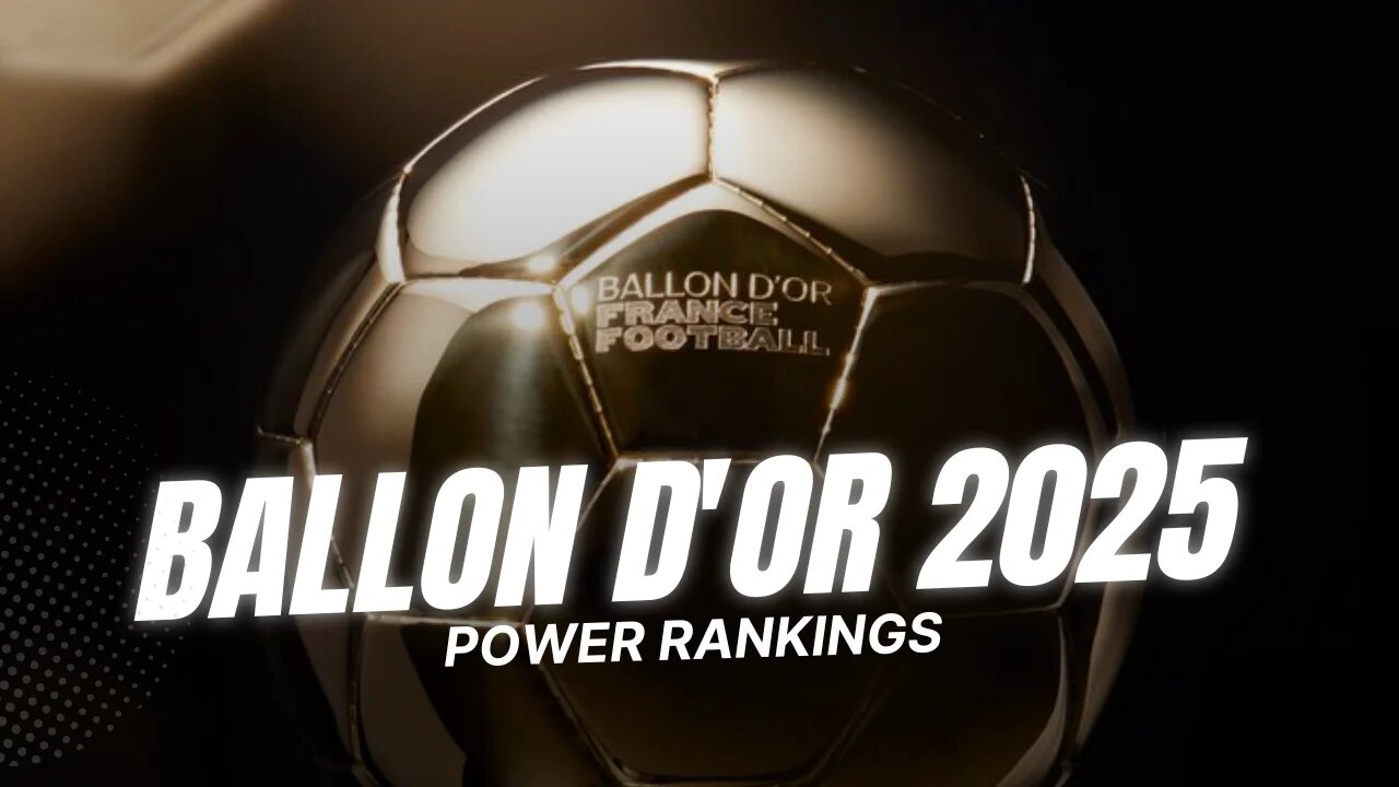 Ballon d'Or 2025 Power Rankings