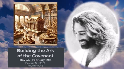 Building the Ark of the Covenant - Exodus - Day 44 - February 13th - One Year Bible