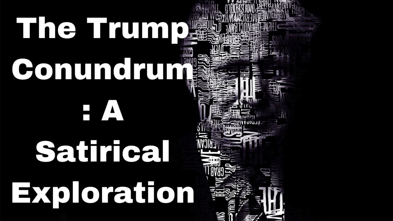 The Trump Conundrum: A Satirical Exploration.