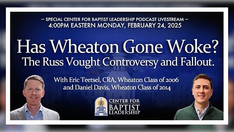 Has Wheaton Gone Woke? The Russ Vought Controversy and Fallout (ft. Daniel Davis & Eric Teetsel)