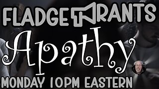 Fladge Rants Live #92 Apathy | Never Mind