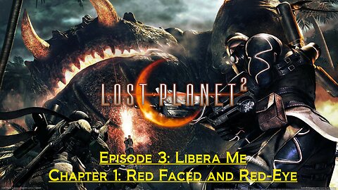 Lost Planet 2 (Episode 3: Libera Me) - (Chapter 1: Red Faced and Red Eye)
